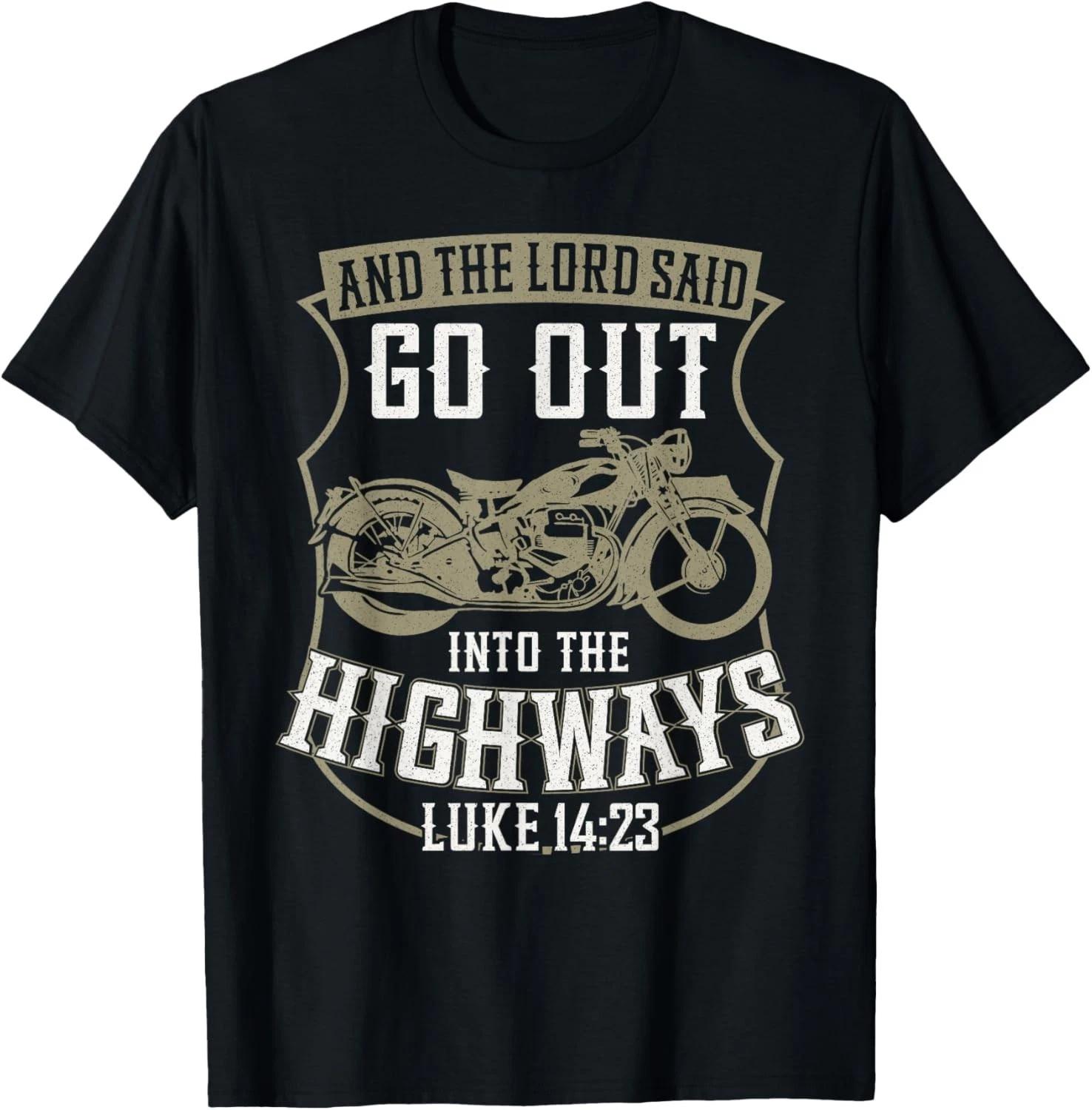 Christian Motorcycle Biker Faith Lord Go Out Into Highways Gift Unisex T-Shirt 2XL