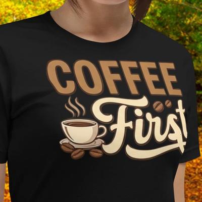 Coffee First Fun Drink T-shirt | Novelty Tee