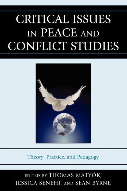 The Critical Issues In Peace and Conflict Studies : Theory, Practice, and Pedagogy Book