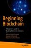 The Beginning Blockchain : A Beginner's Guide To Building Blockchain Solutions Book