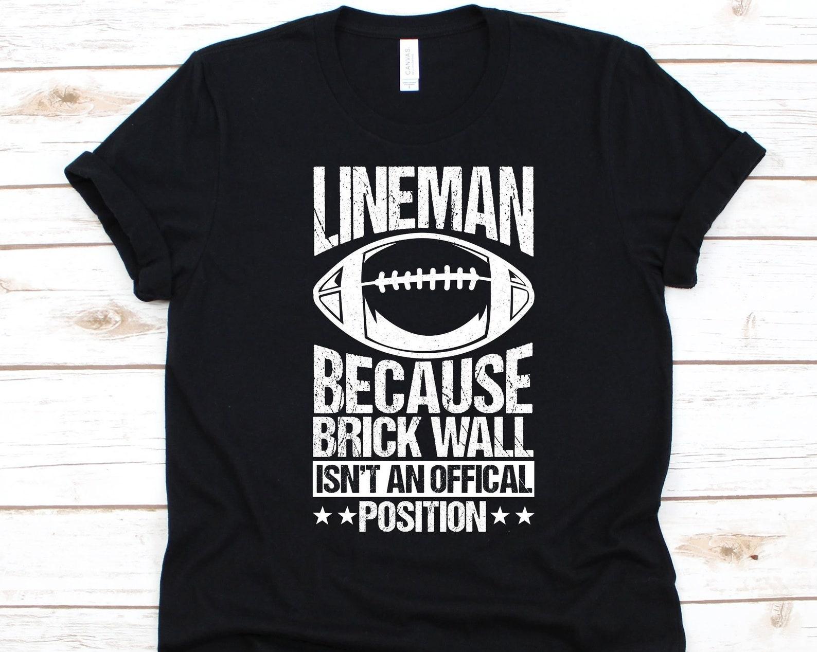 Lineman Because Brick Wall Isn t An Official Position Shirt, Gift For Gridiron Football Players, Lineman, Football Graphic, Ball Game, Sport L