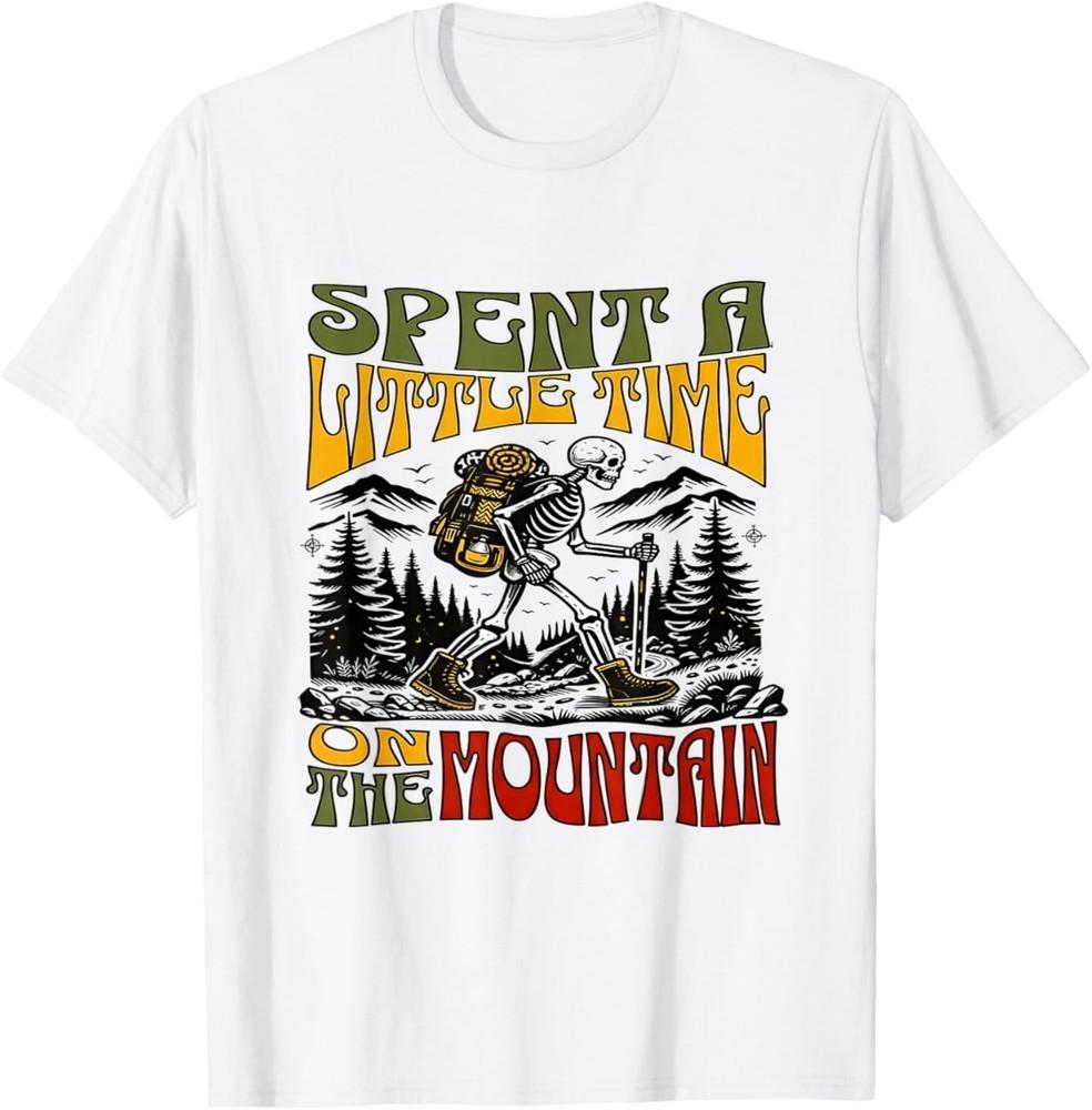 Spent A Little Time On The Mountain  Skeleton Hiking TShirt Unisex T-Shirt XXXL
