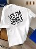 Funny Yes Im Single Letter Slogan Print TShirt Unisex Unisex Casual Cotton Short Sleeve White Graphic Streetwear Tees