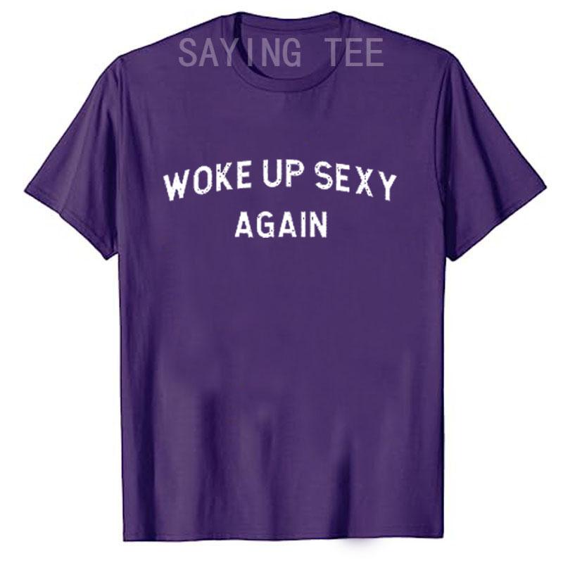 Woke Up Sexy Again Funny Humorous Saying Tshirt Women Men Letters Printed Graphic Tee Tops Personality Short Sleeve Blouses