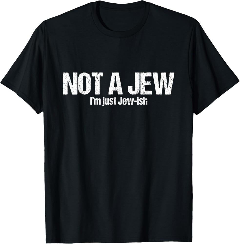 Sarcastic Jewish Not a Jew Just Jewish Funny TShirt Unisex T-Shirt XXL