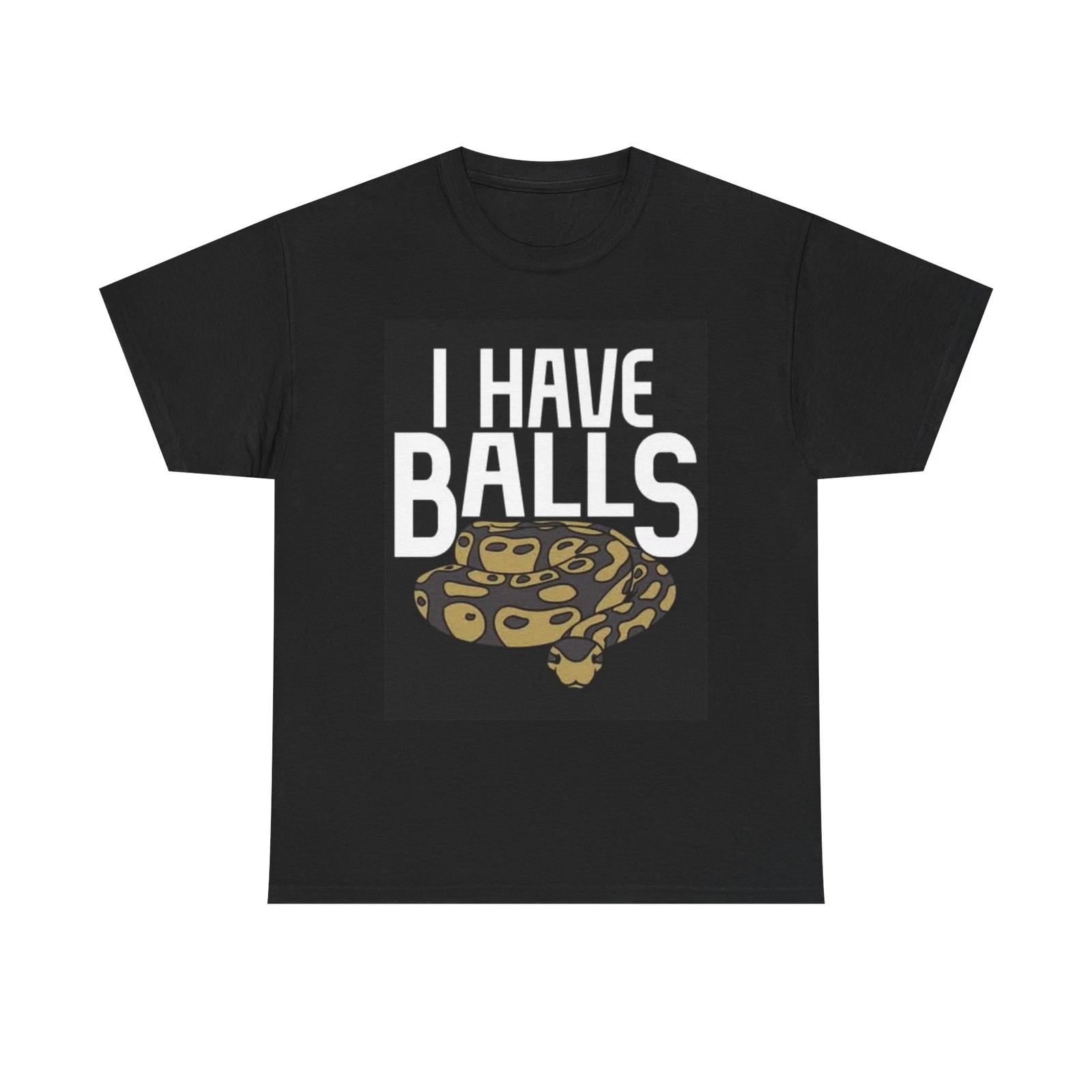 Men s and Women s T-shirts I Have Balls Snake Wrangler Handler XXL