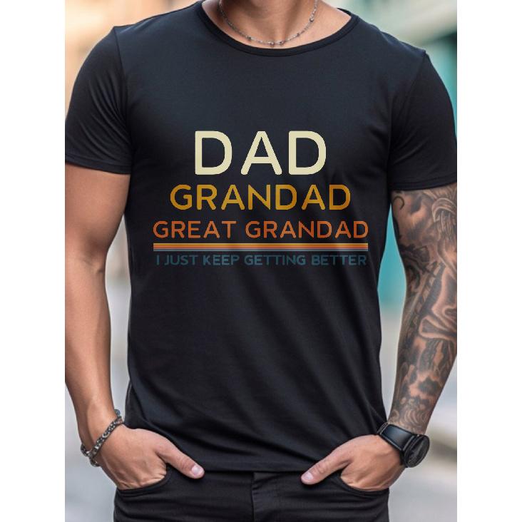 Dad Grandad Great Grandad I Just Keep Getting Better T Shirt Summer Casual Men S T-Shirt Black Tee Family Pride Gift for Father S