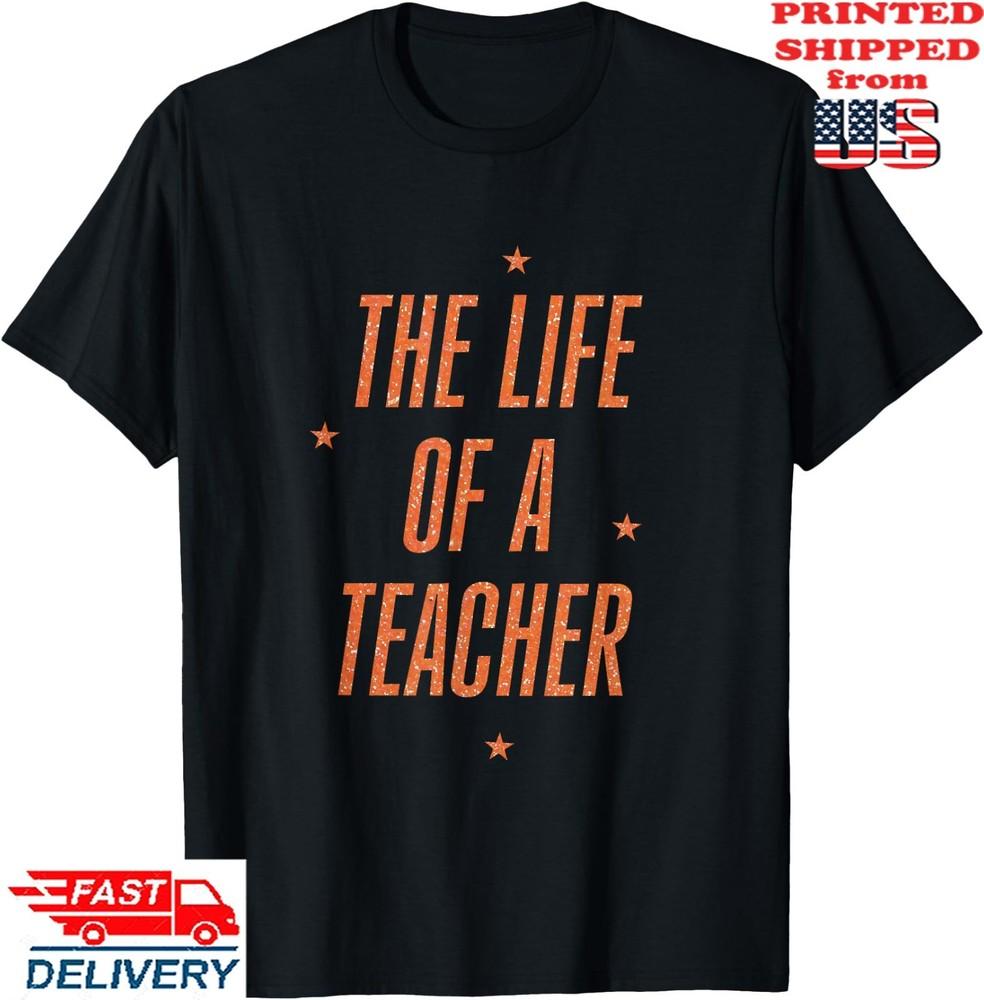 The Life of A Teacher T-Shirt The Life of A Teacher T-Shirt, Unisex Tee Unisex T-Shirt XXXL