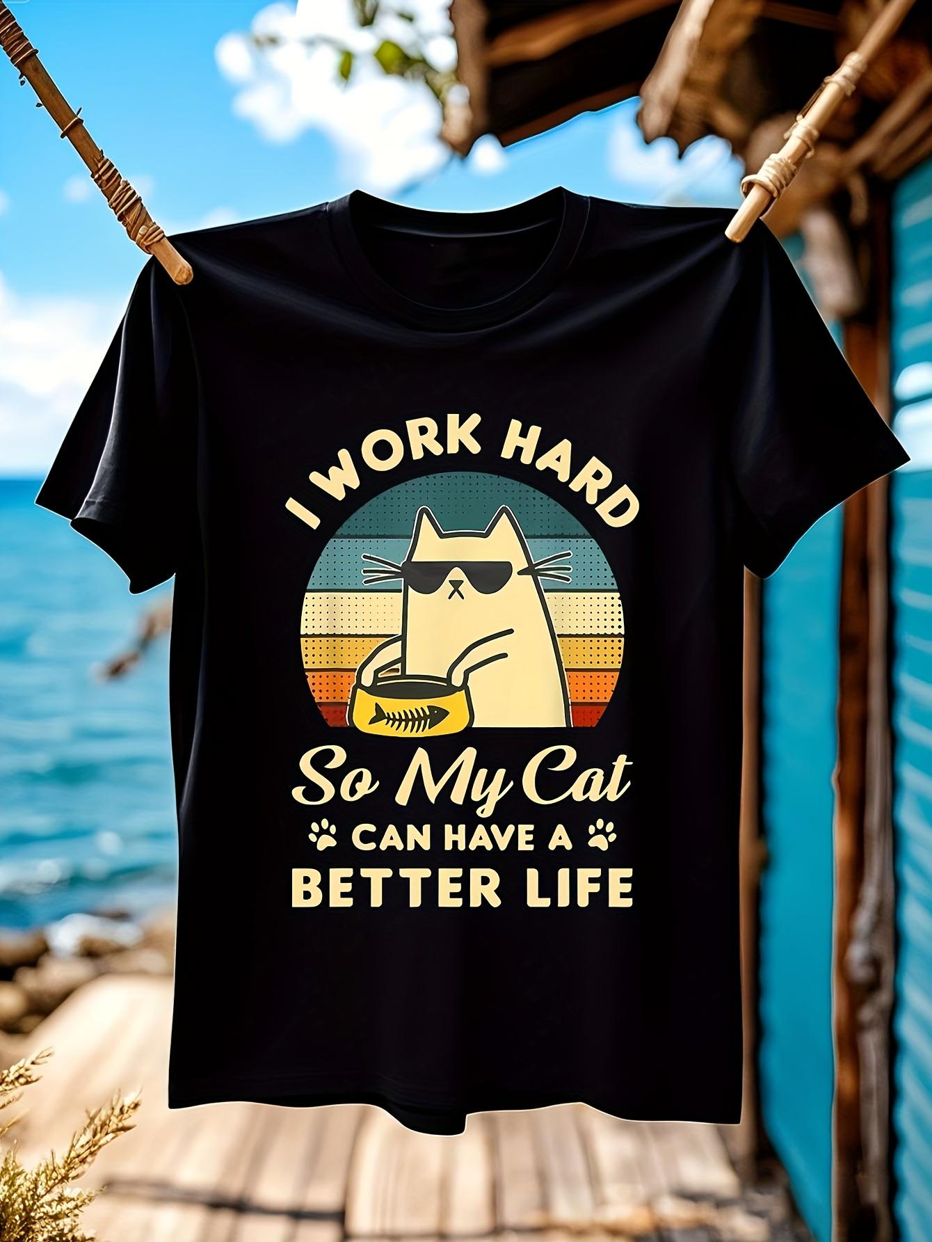 Funny Tshirt Funny I Work Hard So My Cat Can Have a Bette... S