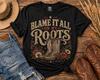 Blame It All On My Roots Shirt, Country Music Concert Western Graphic Tee
