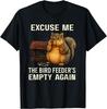 Excuse Me The Bird Feeder's Empty Again Funny Cute Squirrel Unisex T-Shirt