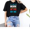 If I Die At Work Please Place My PPE On Me T Shirt Stylish Breathable Homme Soft Slightly Grap
