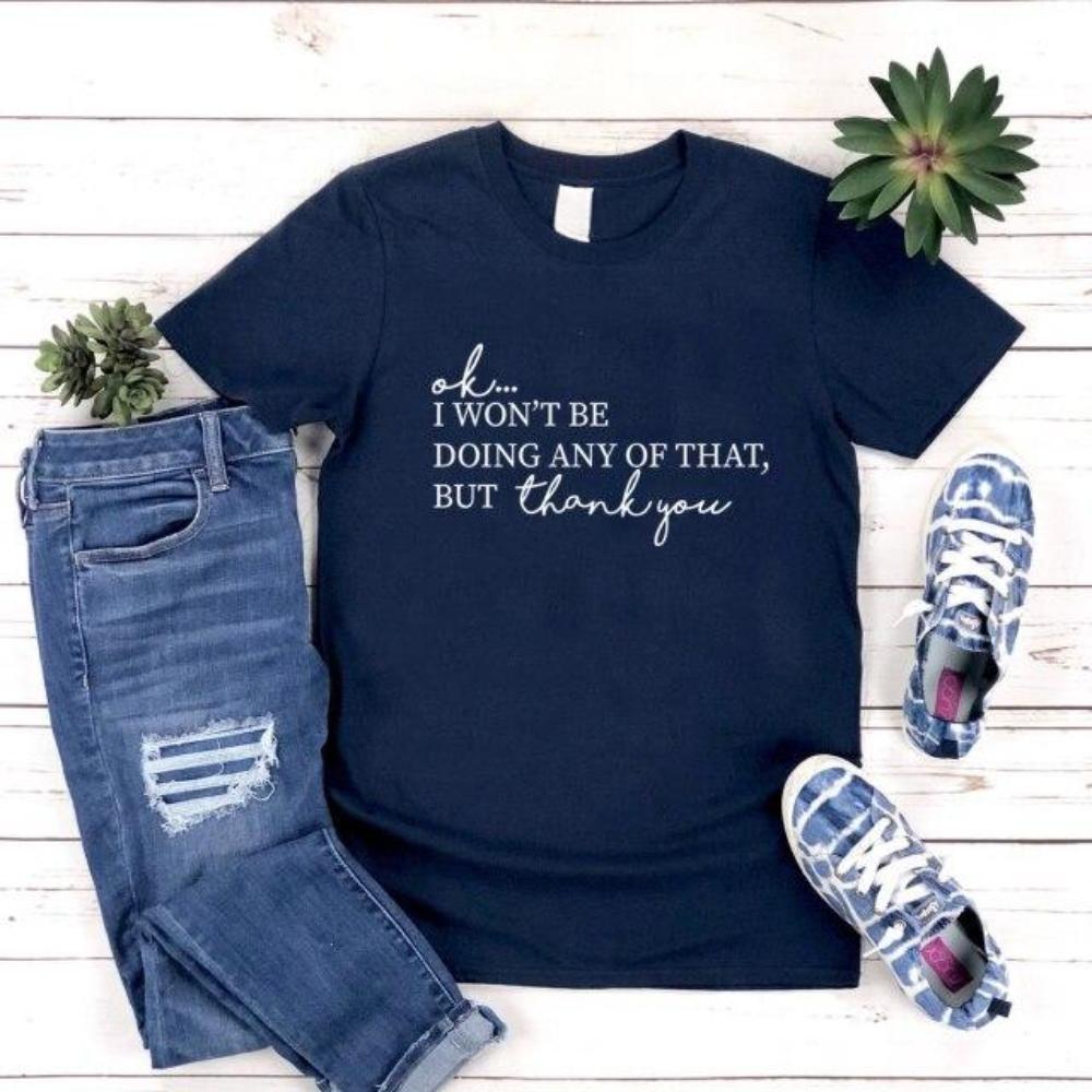 Ok, I Won't Be Doing Any of That But Thank You Tshirt TV Show Shirt Women Short Sleeve T-shirts Funny Top