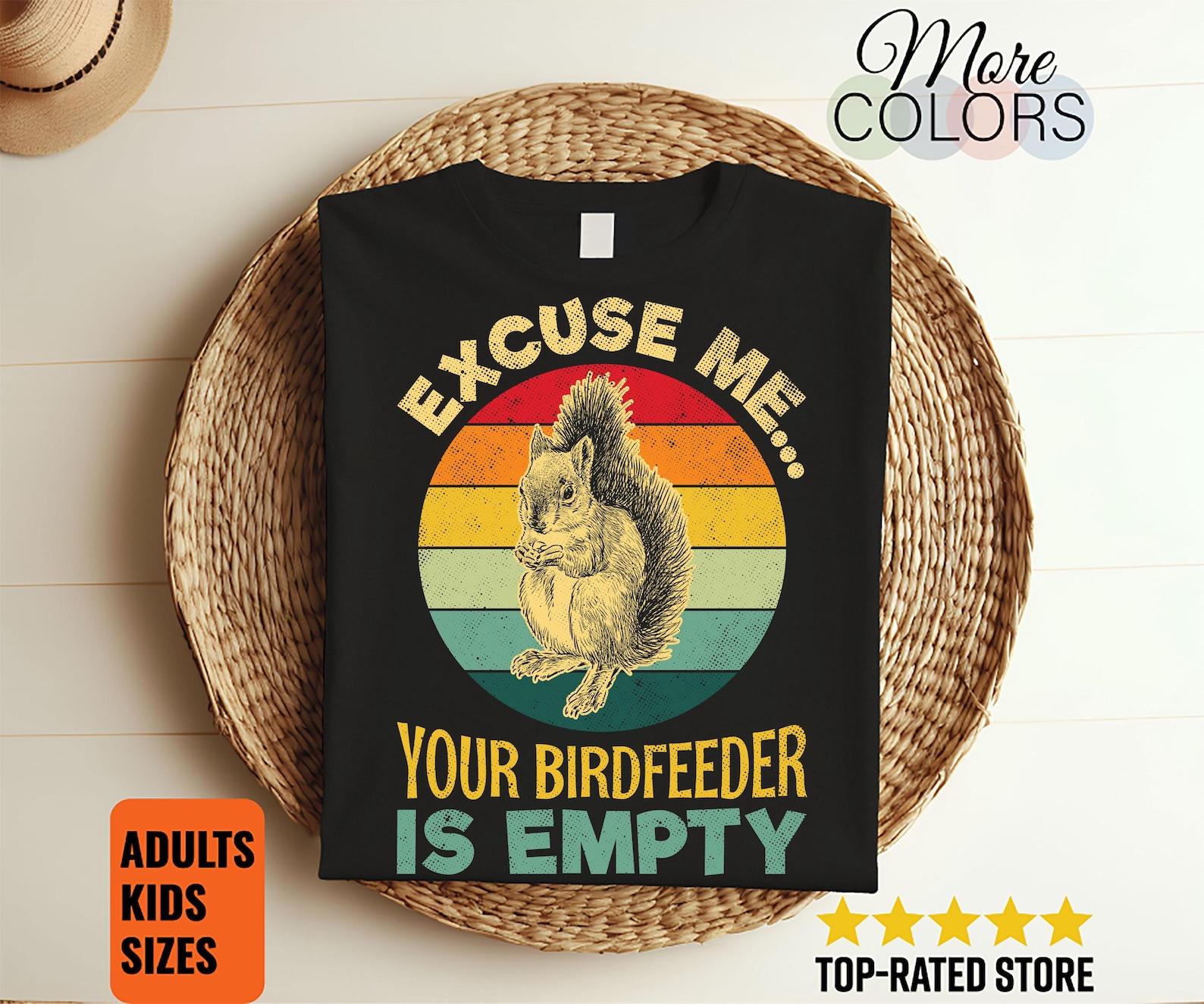 Excuse Me Your Bird Feeder Is Empty Squirrel Pocket Cute Squirrels Lover Gift Funny T-Shirt, Squirrel Animal Owner Birthday Present TShirt, 150