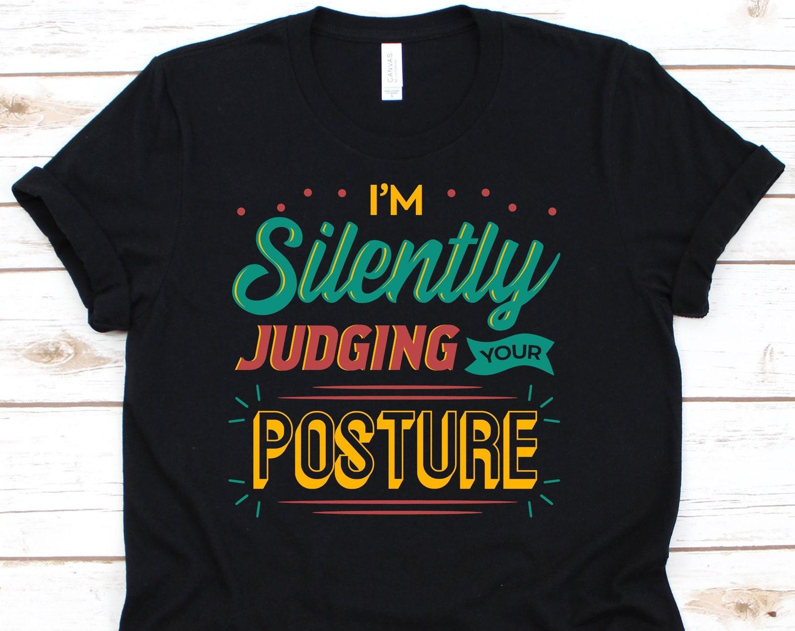 I m Silently Judging Your Posture Shirt, PT T Shirt For Physical Therapist Physiotherapist Therapy Assistant, Gait Physiotherapy Gift 2XL