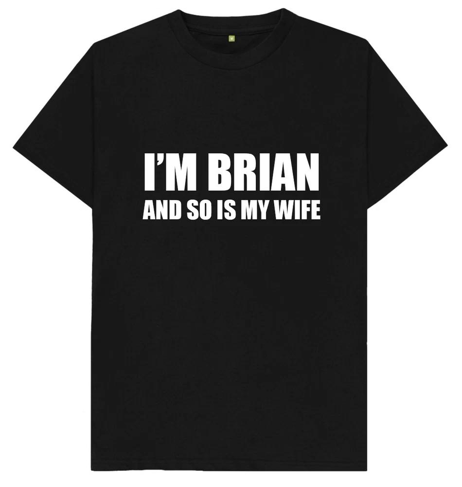 Im Brian And So Is My Wife Funny Joke Humour T Shirt S