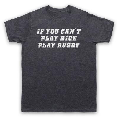 If You Can'T Play Nice Play Rugby Funny Slogan Comedy Mens And Womens T-Shirt