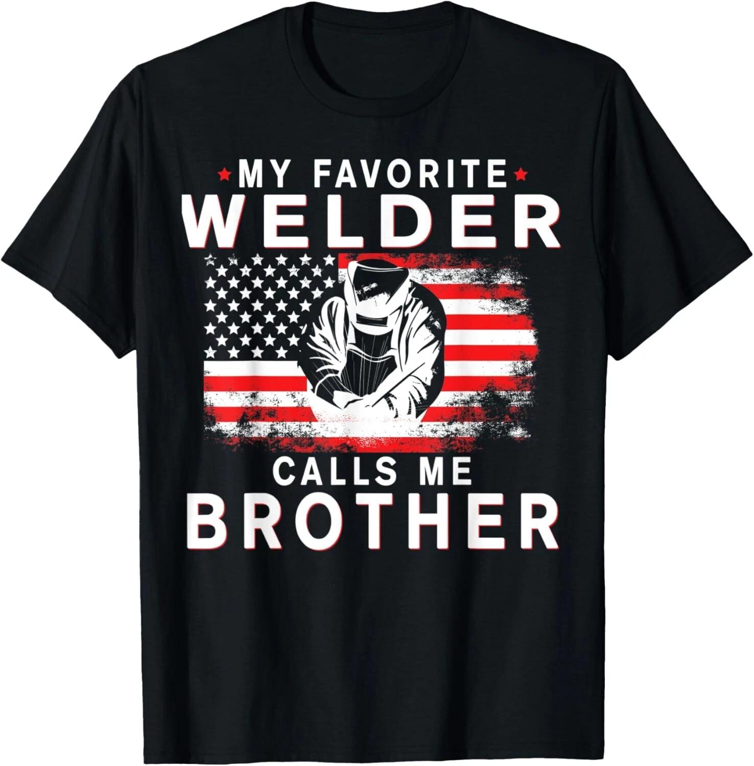 Mens My Favorite Welder Calls Me Brother Funny Fathers Day T- Shirt S