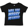 Inktastic Will You Marry My Daddy (blue) Toddler T-Shirt Proposal Engaget Kid