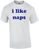 I Like Naps Funny Shirt Unisex T-Shirt