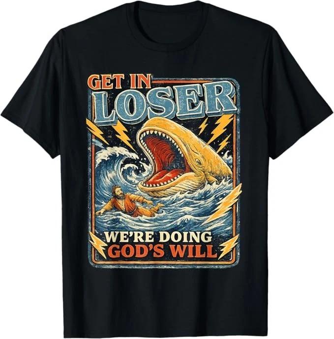 Get in Loser We re Doing God s Will Funny Jonah Whale Humor T-Shirt S