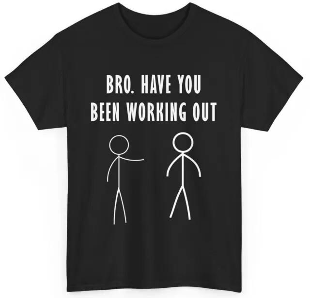 Gym Shirt Bro Have You Been Working Out Shirt Gym Lovers Funny Quote Tshirt Unisex T-Shirt