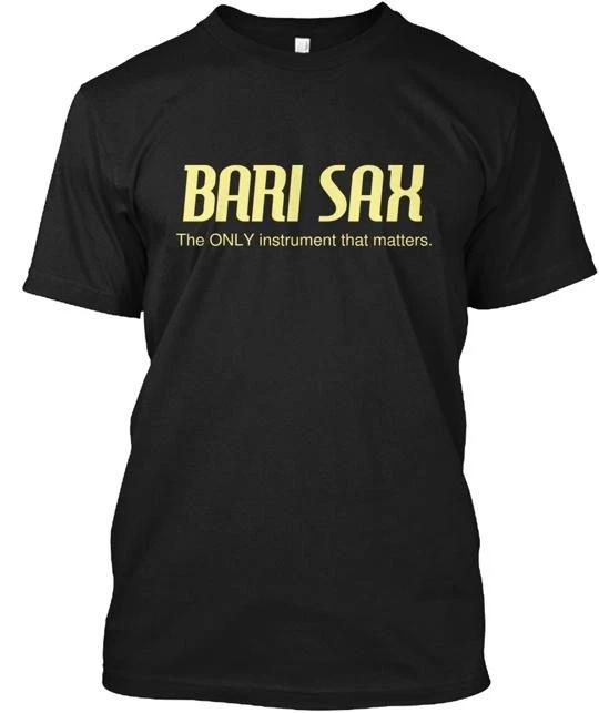 

Bari Sax The ONLY instrument T shirt Made in the USA Size S to 5XL 2XL