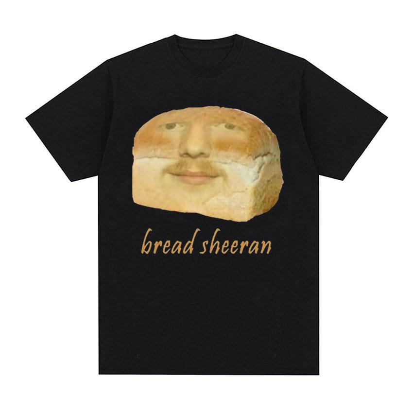 

Funny Bread Sheeran Meme Graphic Tshirts Unisex Women Casual Cotton Oversized Tshirt ONeck High Quality Short Sleeve T Shirt S