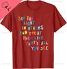 See The Light In Others Encouraging Positive Message TShirt Cotton Couple Mens T Shirt Funny Shirt Camisas Streetwear