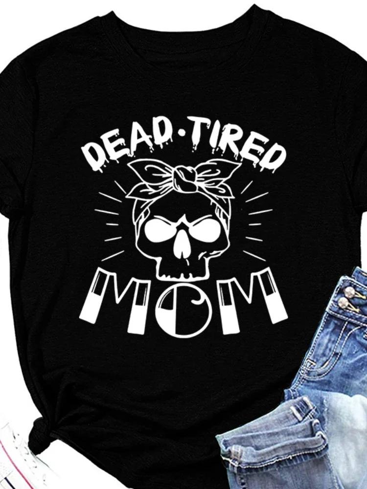 DEAD TIRED MOM Skull Head Print Women T Shirt Short Sleeve O Neck Loose Women Tshirt Ladies Tee Shirt Tops Camisetas Mujer