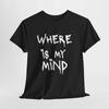 Where Is My Mind Graphic T Shirt Gothic Handwritten Typography Vintage Washed Fashion Breathable Stretched Versatile Soft