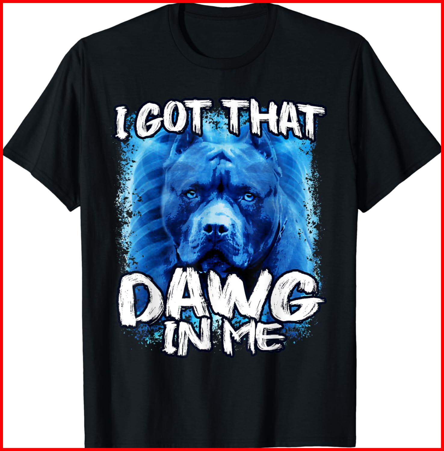 I Got That Dawg In Me Xray Pitbull Ironic Meme Viral Black Cotton T-Shirt S-5XL S