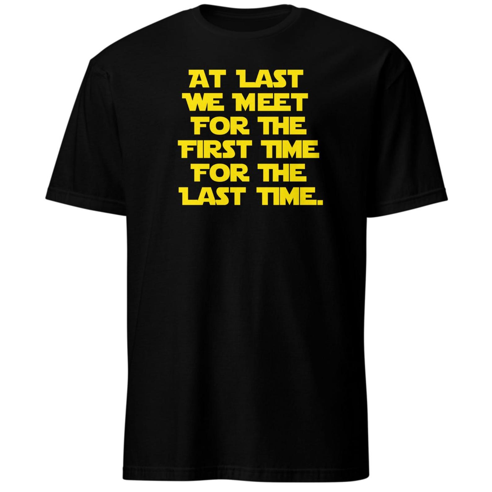 At Last We Meet For The First Time For The Last Time - Unisex T-Shirt L