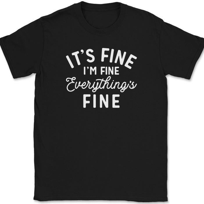 

It s Fine I m Fine Everything s Fine T-Shirt Funny Stressed Parenting Humor Tee 4XL