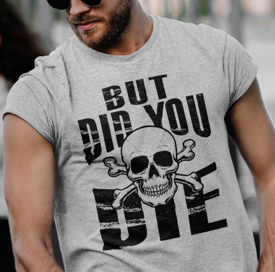 

Humorous Graphic But Did You Die Rude Sarcastic Graphic Offensive Funny T Shirt M