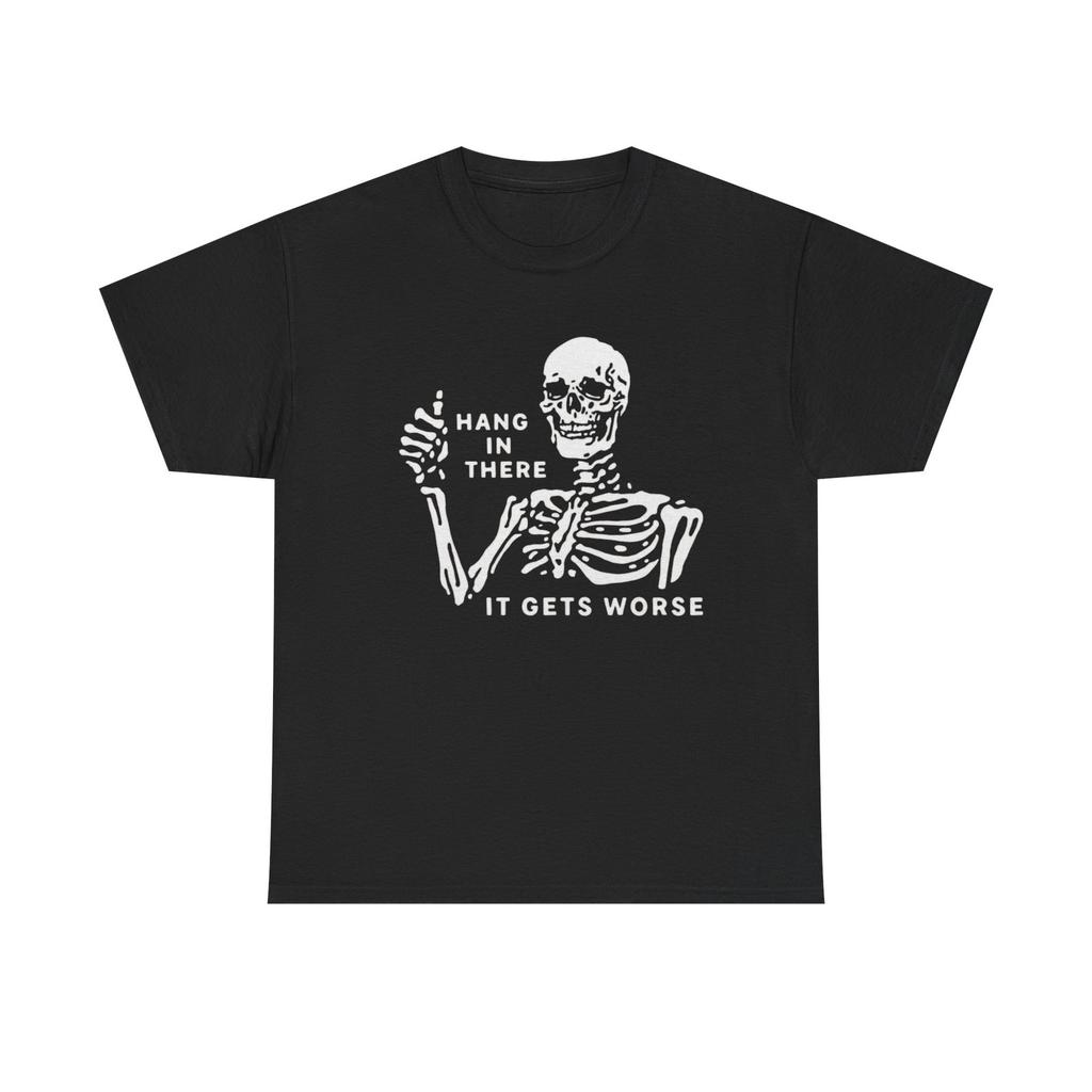 Hang In There It Gets Worse Graphic T Shirt NEW Heavy Cotton Tee