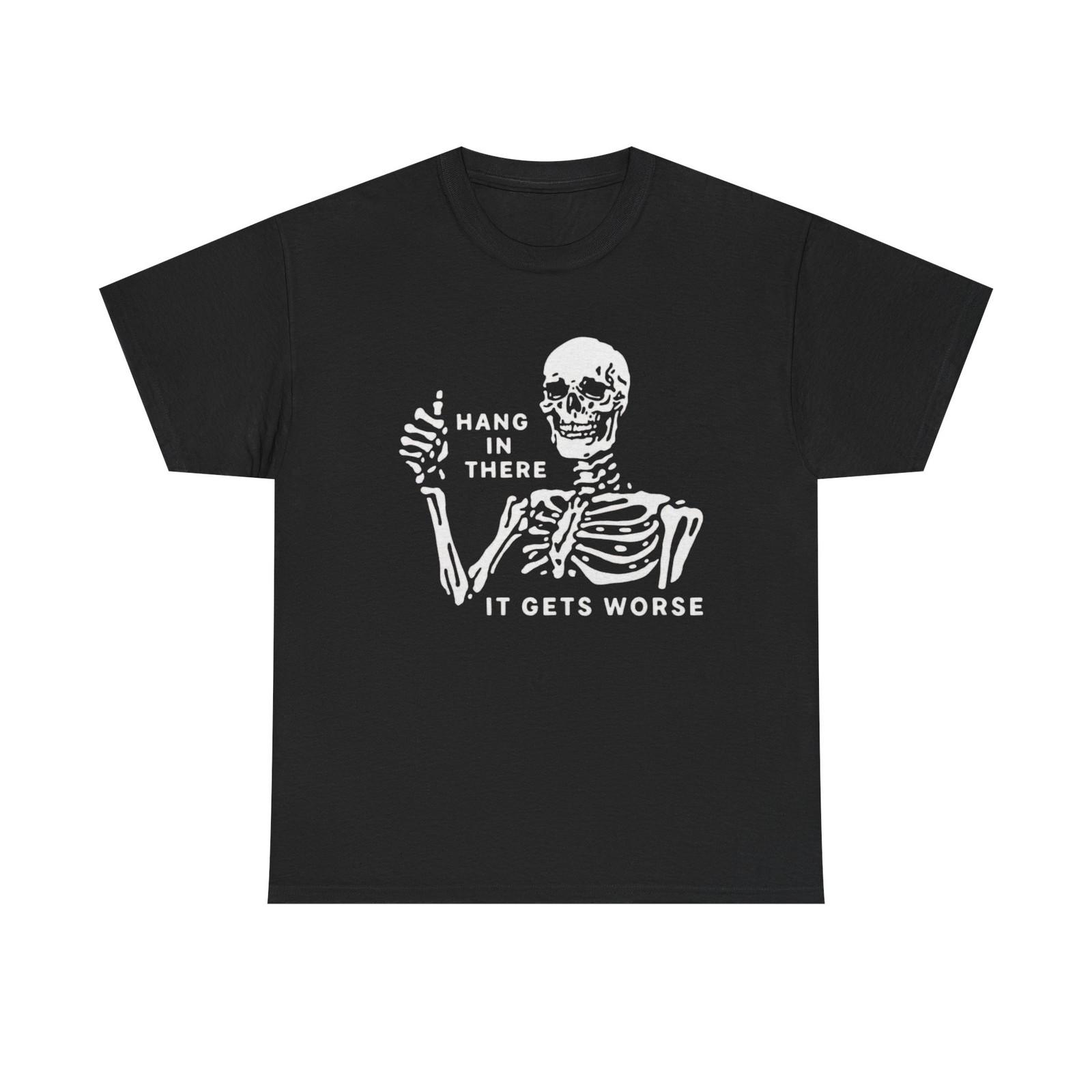 Hang In There It Gets Worse Graphic T Shirt Heavy Cotton Tee L