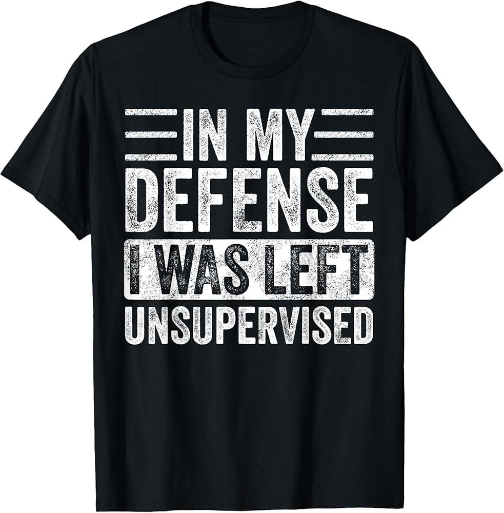 

In My Defense I Was Left Unsupervised Funny Retro Vintage TShirt Unisex T-Shirt XXXXL
