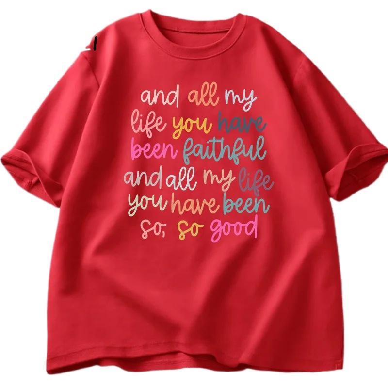 

All My Life You Have Been Faithful T-shirts Goodness of God Jesus T Shirt Unisex Short Sleeve Printed T-shirt Over Sized Summer 4XL