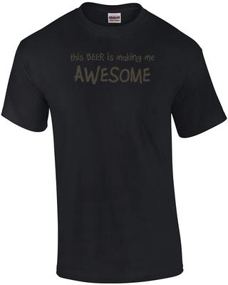 This Beer Is Making Me Awesome Drinking Shirt