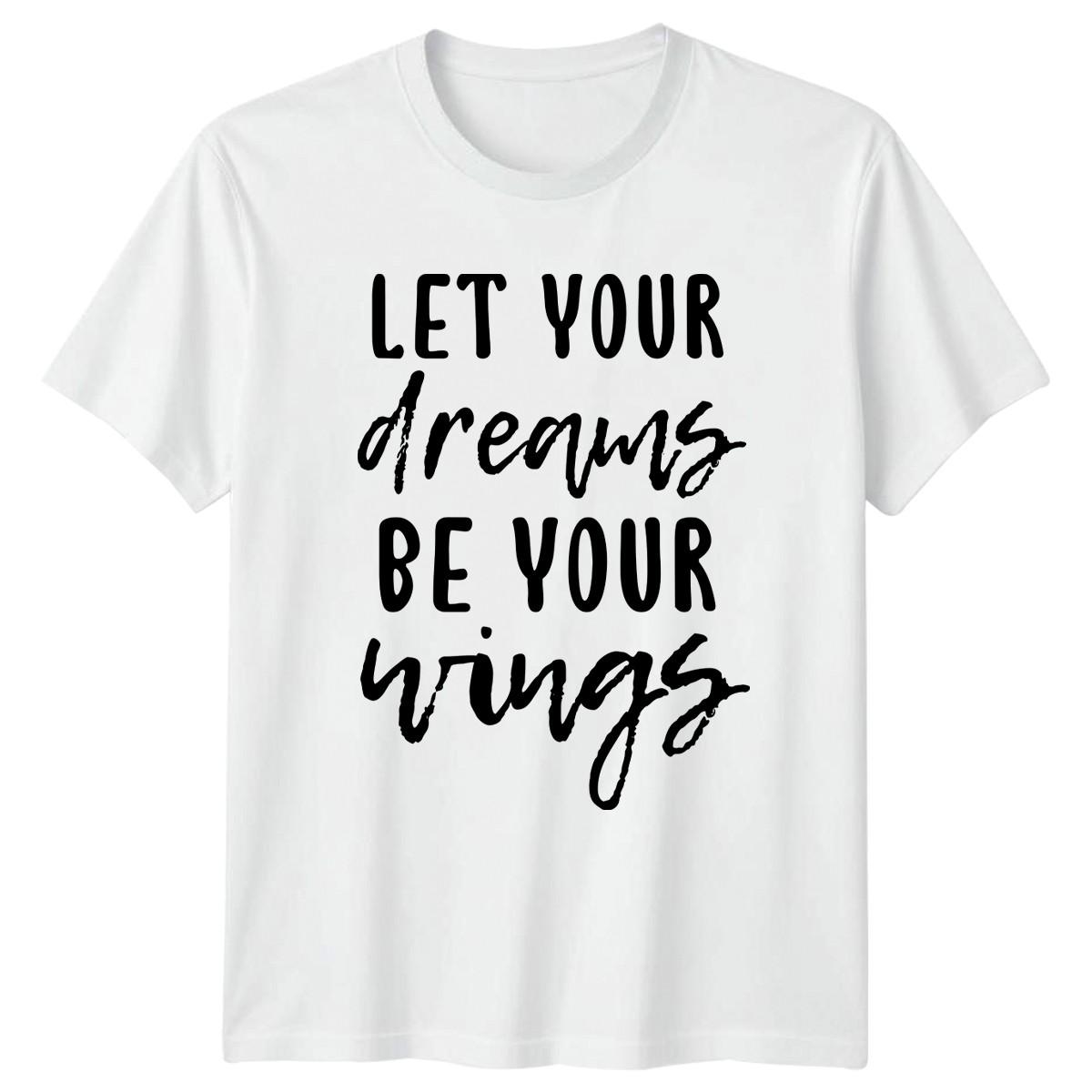 Let Your Dreams Be Your Wings T-Shirt Quote Inspirational S