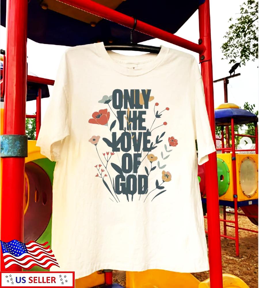 New! Brandon Lake Only The Love Of God T-Shirts Full Size S-5XL Unisex T-Shirt XXXL