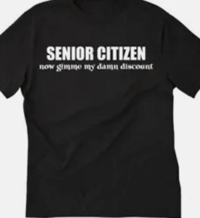 Senior citizen now give me my damn discount funny t shirt tee XXXXL