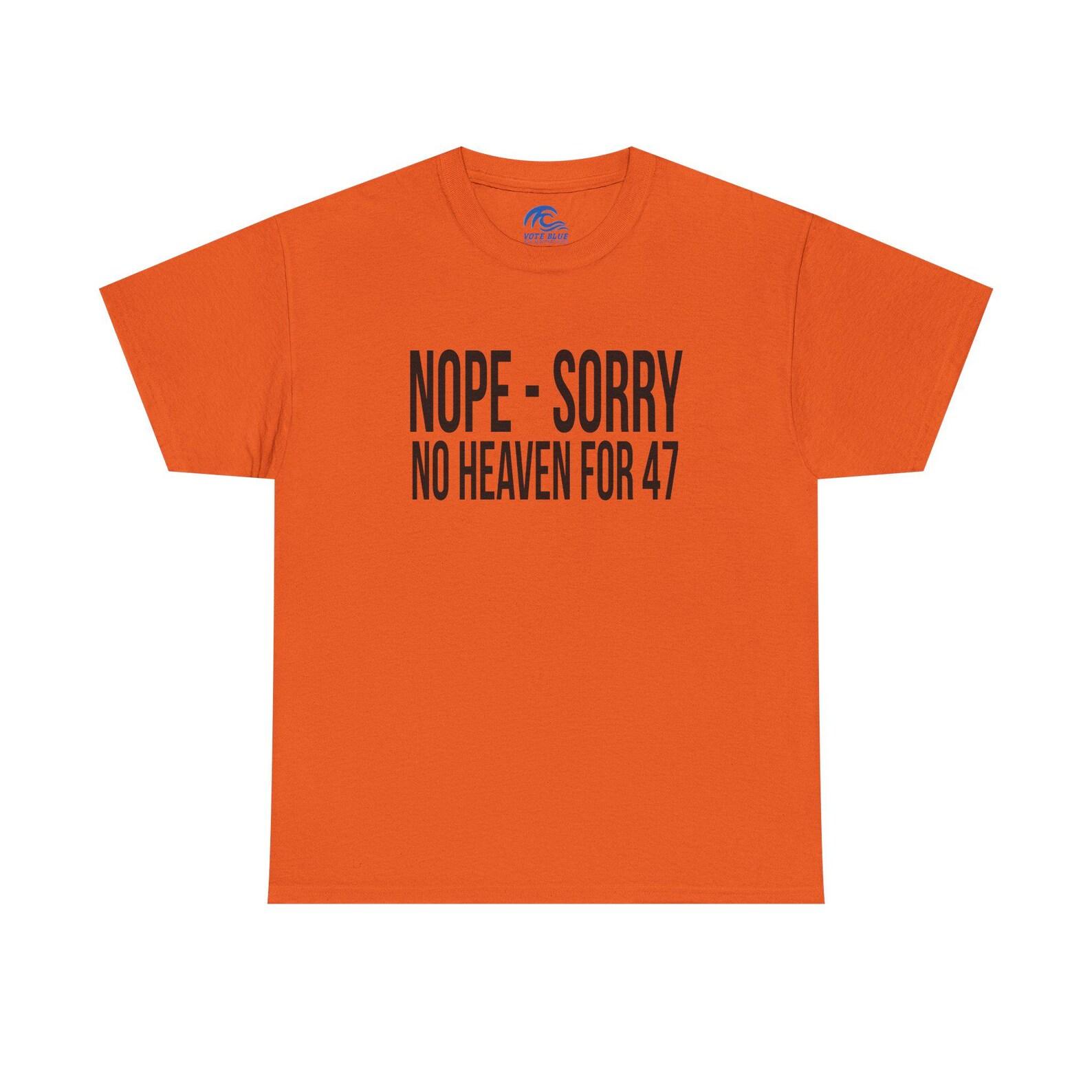 Nope - Sorry No Heaven For 47 | Heavy Cotton T-Shirt L
