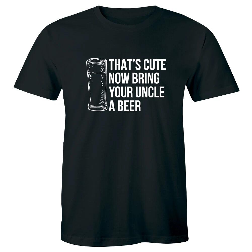 

That s Cute Now Bring Your Uncle A Beer Men s T-Shirt Funny Humor Gift Idea XL