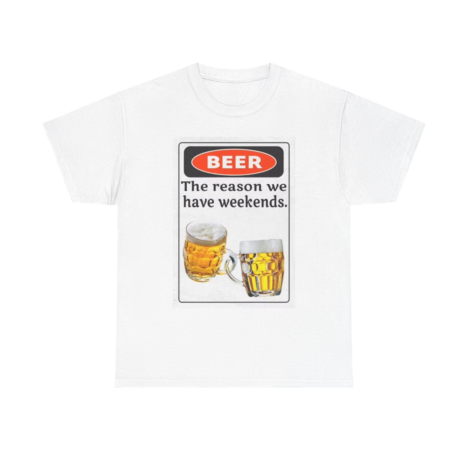 Beer The Reason We Have Weekends T Shirt Funny Graphic Unisex Heavy Cotton Tee XL
