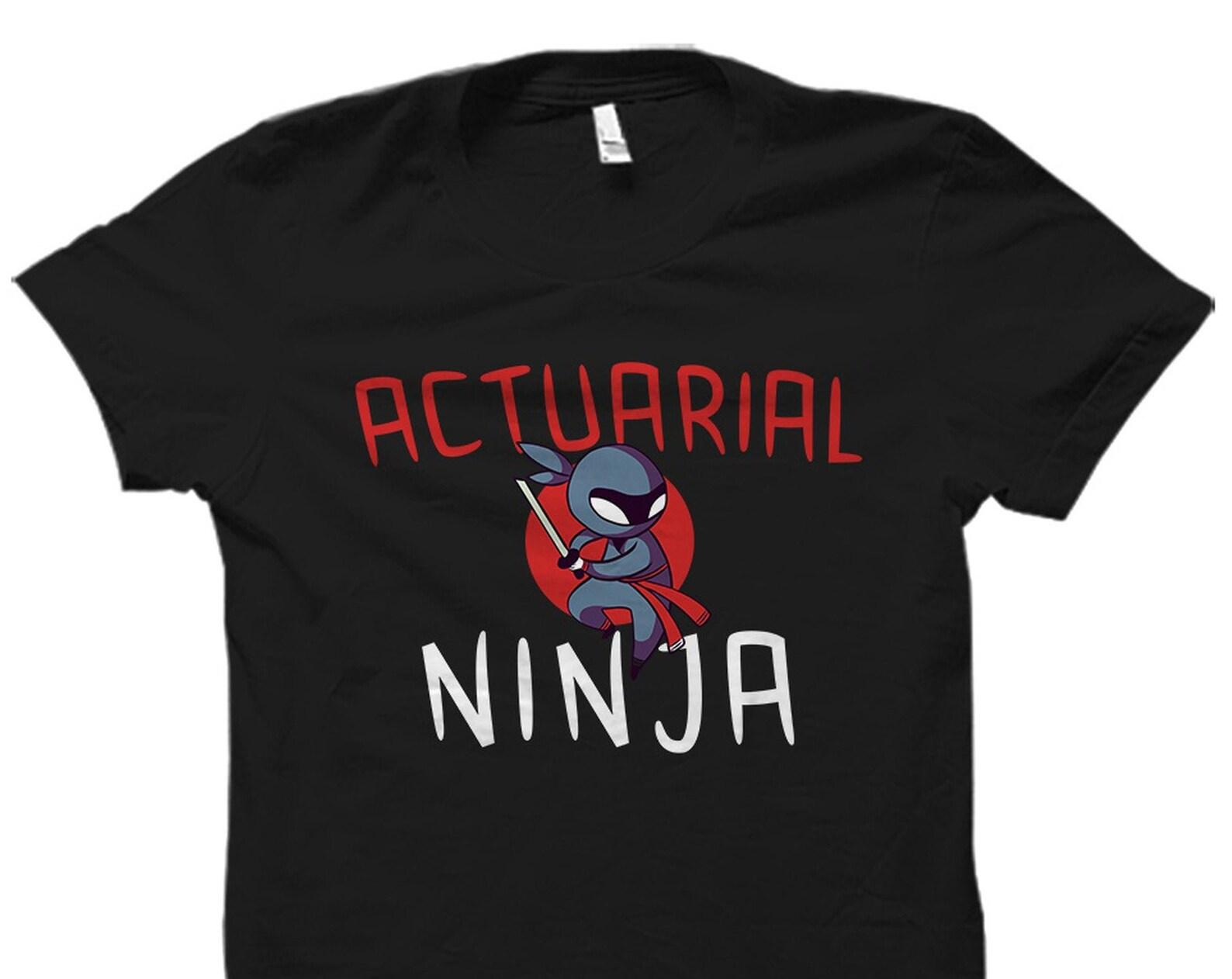 Actuarial Science Gift. Actuary Shirt. Actuary Gift. Actuarial Science Student Shirt. Statistician Gift. Statistics. Actuarial Ninja #OS2104 XL