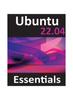 Kniha Ubuntu 22.04 Essentials : A Guide To Ubuntu 22.04 Desktop and Server Editions