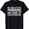 My Dog Ate Pronouns He She It Everywhere T Shirt