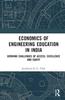 The Economics of Engineering Education In India : Growing Challenges of Access, Excellence and Equity Book